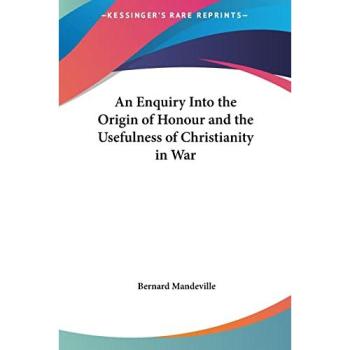 An Enquiry Into The Origin Of Honour And The Usefulness Of Christianity In War