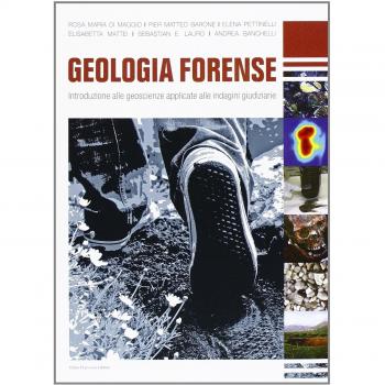 Geologia forense. Introduzione alle geoscienze applicate alle indagini giudiziarie
