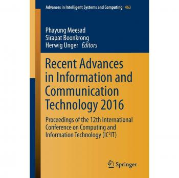 Recent Advances in Information and Communication Technology 2016: Proceedings of the 12th International Conference on Computing and Information ... in Intelligent Systems and Computing)