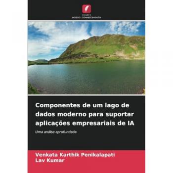 Penikalapati, Venkata Karthik: Componentes de um lago de dados moderno para suportar aplicações empresariais de IA