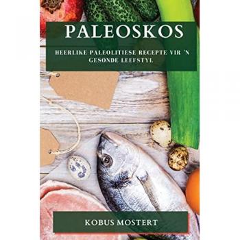 Paleoskos: Heerlike Paleolitiese Recepte vir 'n Gesonde Leefstyl