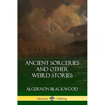 Blackwood, Algernon: Ancient Sorceries and Other Weird Stories