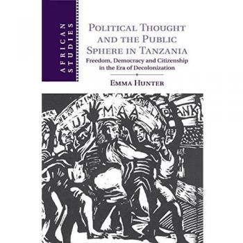 Political Thought and the Public Sphere in Tanzania: Freedom, Democracy and Citizenship in the Era of Decolonization: 133