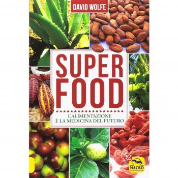 Super food. L'alimentazione è la medicina del futuro