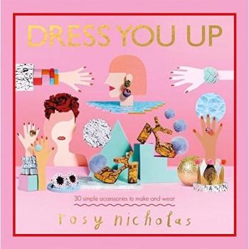 Dress You Up: 30 simple accessories to make and wear