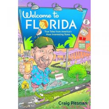 Welcome to Florida : True Tales from America's Most Interesting State, by Craig Pittman