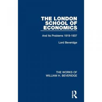 The London School of Economics (Works of William H. Beveridge): And Its Problems 1919-1937 (The Works of William H. Beveridge)