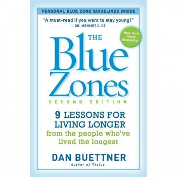 The Blue Zones : 9 Lessons for Living Longer from the People Who've Lived the Longest, by Dan Buettner