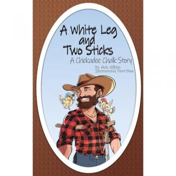 A White Leg and Two Sticks: A Chickadee Chalk Story