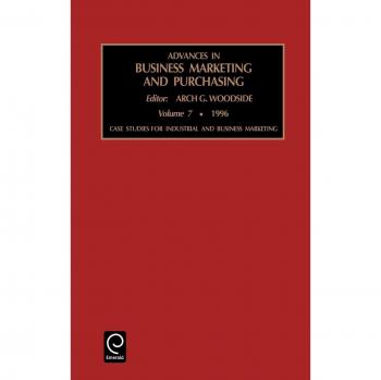 Advances in Business Marketing and Purchasing: Case Studies for Industrial and Business Marketing Vol 7