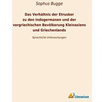 Das Verhältnis der Etrusker zu den Indogermanen und der vorgriechischen Bevölkerung Kleinansiens und Griechenlands