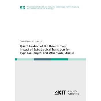 Quantification of the Downstream Impact of Extratropical Transition for Typhoon Jangmi and Other Case Studies (Wissenschaftliche Berichte des ... des Karlsruher Instituts für Technologie)