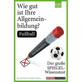 Martin Doerry Wie Gut Ist Ihre Allgemeinbildung? Fußball: Der Große Spiegel-Wissenstest Zum Mitmachen