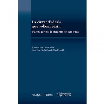 Ciutat d'ideals que volíem bastir, La. Màrius Torres i la literatura del seu tem