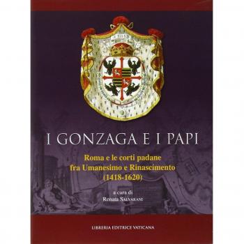 I Gonzaga e i papi. Roma e le corti padane fra Umanesimo e Rinascimeno
