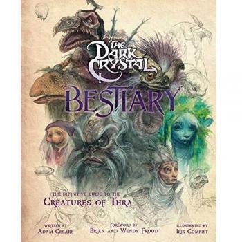 The Dark Crystal Bestiary: A Definitive Collection of the Creatures of Thra