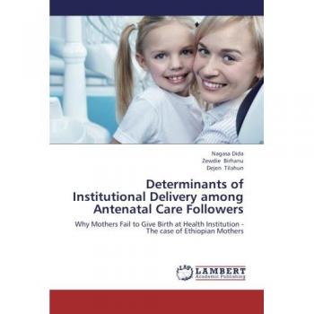 Determinants of Institutional Delivery among  Antenatal Care Followers: Why Mothers Fail to Give Birth at Health Institution