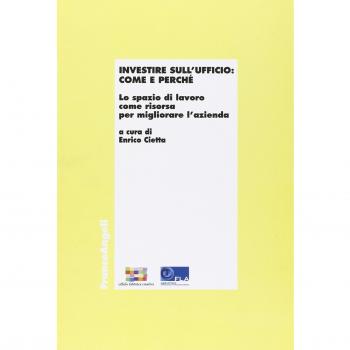 Investire sull'ufficio: come e perché. Lo spazio di lavoro come risorsa per migliorare l'azienda