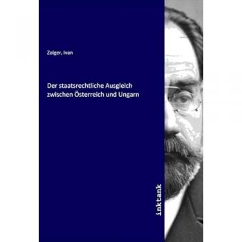 Der staatsrechtliche Ausgleich zwischen Österreich und Ungarn