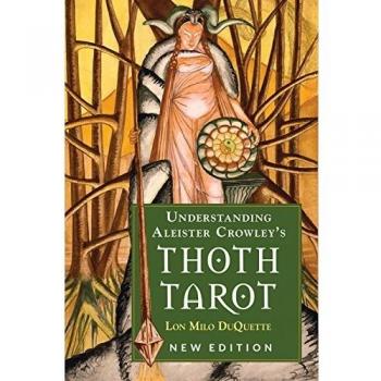Understanding Aleister Crowley's Thoth Tarot : New Edition