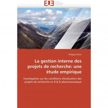 La gestion interne des projets de recherche: une étude empirique: Investigation sur les conditions d'évaluation des projets de recherche en R & D pharmaceutique