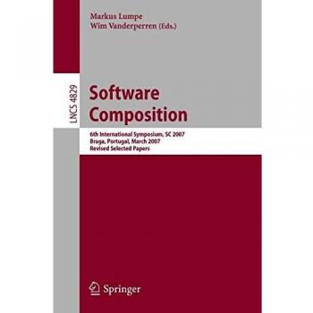Software Composition: 6th International Symposium, SC 2007, Braga, Portugal, March 24-25, 2007, Revised Selected Papers
