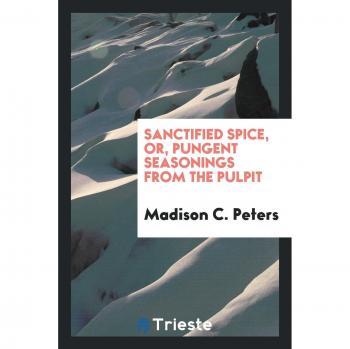 Sanctified spice, or, Pungent seasonings from the pulpit