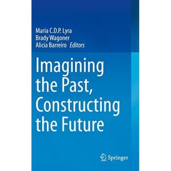 Imagining the Past, Constructing the Future