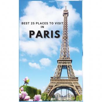 Best 25 Places To Visit In Paris: Top 25 Places to Visit in Paris to Have Fun, Take Pictures, Meet People, See Beautiful Views, and Experience Paris ... space for memorizing your best memories