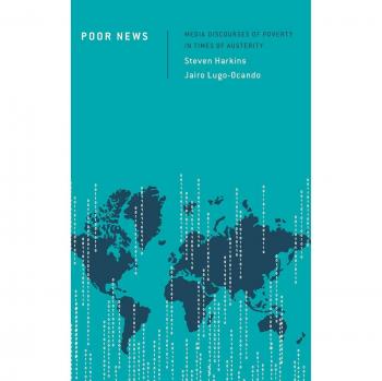 Poor News: Media Discourses of Poverty in Times of Austerity