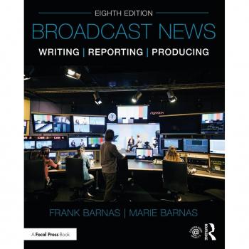 Broadcast News Writing Reporting and Producing