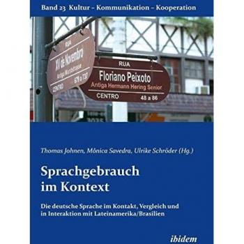 Sprachgebrauch im Kontext: Die deutsche Sprache im Kontakt, Vergleich und in Interaktion mit Lateinamerika/Brasilien