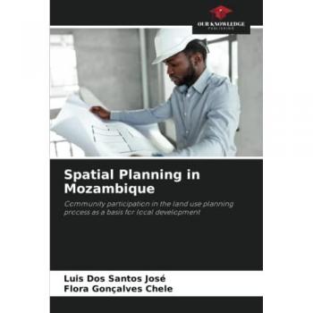Spatial Planning in Mozambique: Community participation in the land use planning process as a basis for local development