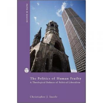 The Politics of Human Frailty: A Theological Defense of Political Liberalism