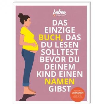 Das einzige Buch, das Du lesen solltest, bevor Du Deinem Kind einen Namen gibst