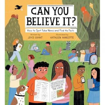 Can You Believe It? : How to Spot Fake News and Find the Facts