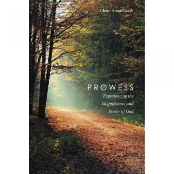 Prowess: Experiencing the Magnificence and Power of God