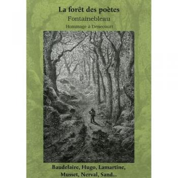 La forêt des poètes, Fontainebleau : hommage à C. F. Denecourt : paysages, légendes, souvenirs, fantaisies
