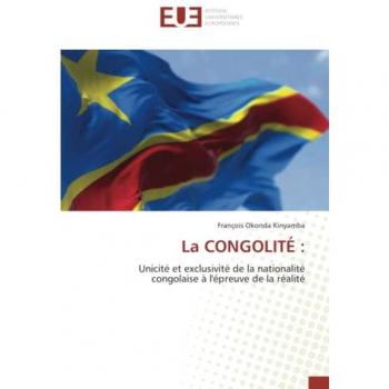 La CONGOLITÉ :: Unicité et exclusivité de la nationalité congolaise à l'épreuve de la réalité