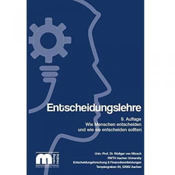 Entscheidungslehre: Wie Menschen entscheiden und wie sie entscheiden sollten