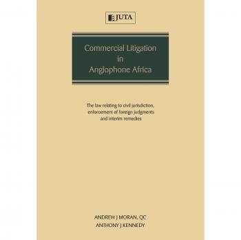 Commercial Litigation in Anglophone Africa : The Law Relating to Civil Jurisdiction, Enforcement of Foreign Judgments and Interim Remedies