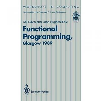 Functional Programming: Proceedings of the 1989 Glasgow Workshop 2123 August 1989, Fraserburgh, Scotland