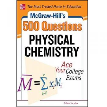 McGraw-Hill's 500 Physical Chemistry Questions: Ace Your College Exams: 3 Reading Tests + 3 Writing Tests + 3 Mathematics Tests