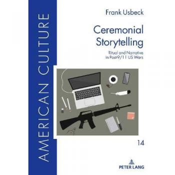 Ceremonial Storytelling: Ritual and Narrative in Post-9/11 US Wars