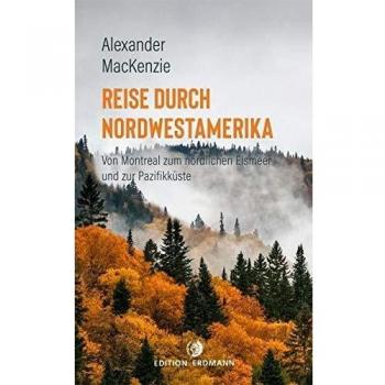 Reise durch Nordwestamerika: Von Montreal zum nördlichen Eismeer und zur Pazifikküste