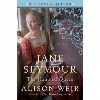Jane Seymour, the Haunted Queen (Six Tudor Queens)