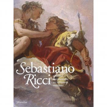 Sebastiano Ricci. Il trionfo dell'invenzione nel Settecento veneziano. Catalogo della mostra