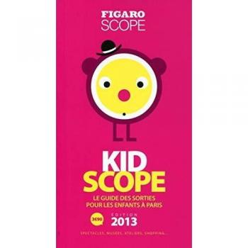 KidScope 2013. Le guide des sorties pour les enfants à Paris. Spectacles, musées, ateliers, shopping...