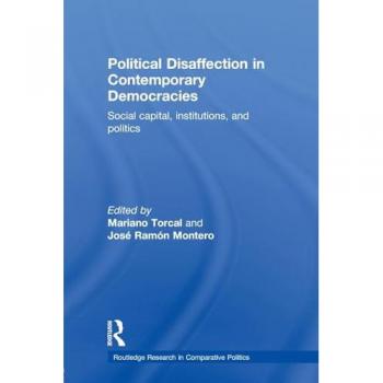 Political Disaffection in Contemporary Democracies: Social Capital, Institutions and Politics (Routledge Research in Comparative Politics, 13, Band 13)
