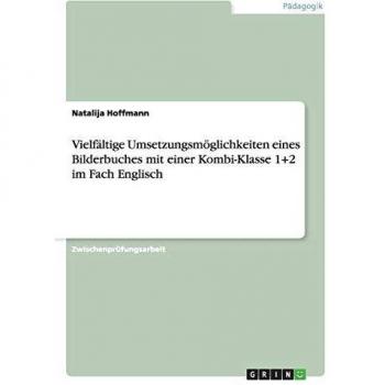 Vielfältige Umsetzungsmöglichkeiten eines Bilderbuches mit einer Kombi-Klasse 1+2 im Fach Englisch